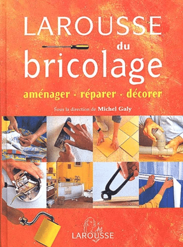 apprendre à bricoler avec le livre du Larousse du Bricolage